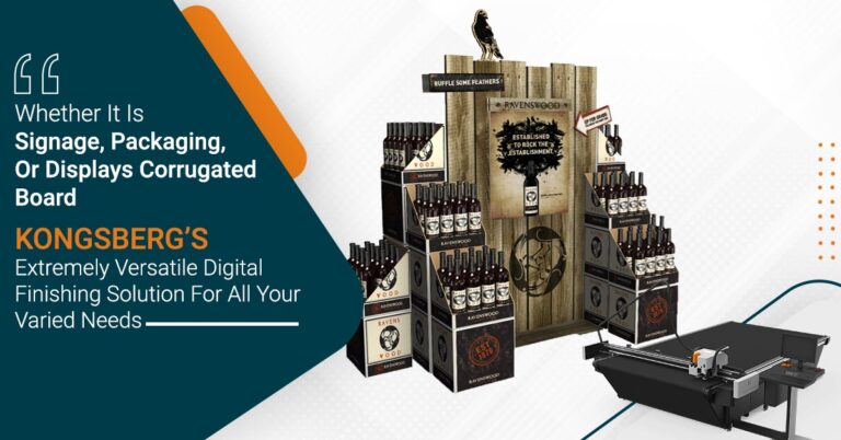 Whether It Is Signage, Packaging, Or Displays Corrugated Board Kongsberg’s Extremely Versatile Digital Finishing Solution For All Your Varied Needs