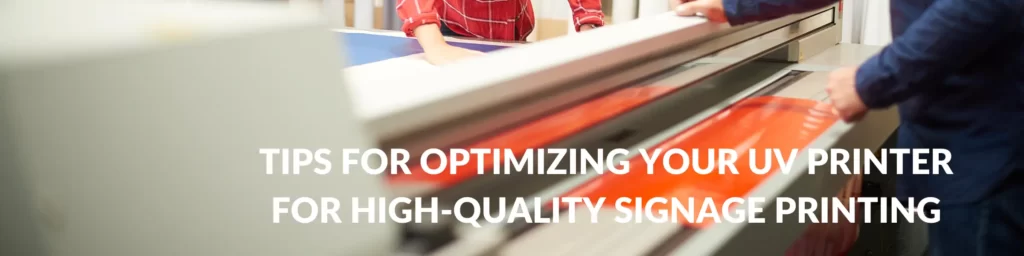 Tips for Optimizing Your UV Printer