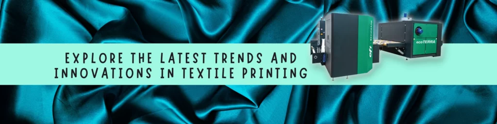 Exploring the Latest Trends and Innovations in Textile Printing